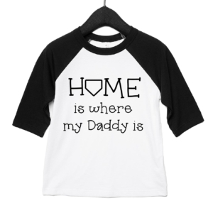 Home is where my Daddy is Toddler Raglan